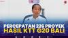 Percepatan 226 Proyek Hasil KTT G20 Bali. (Sumber : IDXChannel)