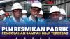 PLN Resmikan Pabrik Pengolahan Sampah BBJP Terbesar. (Sumber : IDXChannel)