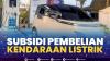 Subsidi Pembelian Kendaraan Listrik. (Sumber : IDXChannel)