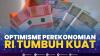 Optimisme Perekonomian RI Tumbuh Kuat,(Sumber; IDX CHANNEL)