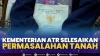 Kementerian ATR Selesaikan Permasalahan Tanah,(Sumber: IDX CHANNEL)