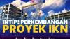 Intip! Perkembangan Proyek IKN. (Sumber : IDXChannel)