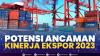 Potensi Ancaman Kinerja Ekspor 2023. (Sumber : IDXChannel)