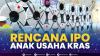 Rencana IPO Anak Usaha KRAS. (Sumber : IDXChannel)