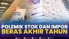 Polemik Stok dan Impor Beras Akhir Tahun,(Sumber: IDX CHANNEl)