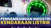 Pengembangan Industri Kendaraan Listrik. (Sumber : IDXChannel)