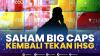 Saham Big Caps Kembali Tekan IHSG. (Sumber : IDXChannel)