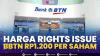 Harga Rights Issue BBTN Rp1.200 per Saham,(Sumber: IDX CHANNEL)
