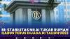 BI: Stabilitas Nilai Tukar Rupiah Harus Terus Dijaga di Tahun 2023,(Sumber: IDX CHANNEL)