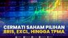 Cermati Saham Pilihan: BRIS, EXCL, Hingga TPMA. (Sumber : IDXChannel)