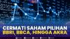 Cermati Saham Pilihan: BBRI, BBCA, Hingga AKRA. (Sumber : IDXChannel)