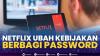 Netflix Ubah Kebijakan Berbagi Password,(Sumber: IDX CHANNEL)