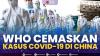 WHO Cemaskan Kasus Covid-19 di China,(Sumber: IDX CHANNEL)