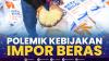 Polemik Kebijakan Impor Berasv,(Sumber: IDX CHANNEL