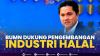 BUMN Dukung Pengembangan Industri Halal. (Sumber : IDXChannel)