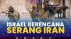 Israel Berencana Serang Iran. (Sumber : IDXChannel)