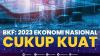 BKF: 2023 Ekonomi Nasional Cukup Kuat. (Sumber : IDXChannel)