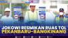 Jokowi Resmikan Ruas Tol Pekanbaru-Bangkinang. (Sumber : IDXChannel)