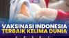 Vaksinasi Indonesia Terbaik Kelima Dunia,(Sumber: IDX CHANNEL)