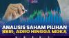 Analisis Saham Pilihan: BBRI, ADRO Hingga MDKA,(Sumber: IDX CHANNEL)