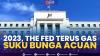 2023, The Fed Terus Gas Suku Bunga Acuan,(Sumber: IDX CHANNEL)