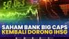 Saham Bank Big Caps Kembali Dorong IHSG. (Sumber : IDXChannel)