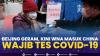 Beijing Geram, Kini WNA Masuk China Wajib Tes Covid-19,(Sumber: IDX CHANNEL)