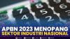 APBN 2023 Menopang Sektor Industri Nasional,(Sumber: IDX CHANNEL)