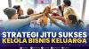 Strategi Jitu Sukses Kelola Bisnis Keluarga. (Sumber : IDXChannel)