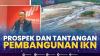 Prospek dan Tantangan Pembangunan IKN. (Sumber : IDXChannel)