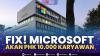 Fix! Microsoft akan PHK 10.000 Karyawan. (Sumber : IDXChannel)