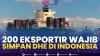 200 Eksportir Wajib Simpan DHE di Indonesia,(Sumber: IDX CHANNEL)