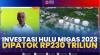 Investasi Hulu Migas 2023 Dipatok Rp230 Triliun,(Sumber: IDX CHANNEL)