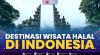 Destinasi Wisata Halal di Indonesia,(Sumber: IDX CHANNEL)
