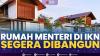 Rumah Menteri di IKN Segera Dibangun. (Sumber : IDXChannel)
