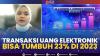 Transaksi Uang Elektronik Bisa Tumbuh 23% di 2023. (Sumber : IDXChannel)