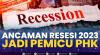Ancaman Resesi 2023 Jadi Pemicu PHK. (Sumber : IDXChannel)