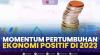 Momentum Pertumbuhan Ekonomi Positif di 2023,(Sumber: IDX CHANNEL)