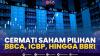Cermati Saham Pilihan: BBCA, ICBP, Hingga BBRI. (Sumber : IDXChannel)