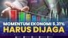 Momentum Ekonomi 5,31% Harus Dijaga. (Sumber : IDXChannel)