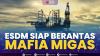 ESDM Siap Berantas Mafia Migas,(Sumber: IDX CHANNEL)