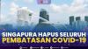 Singapura Hapus Seluruh Pembatasan Covid-19,(Sumber: IDX CHANNEL)