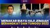 Menakar Biaya Haji Jemaah Berangkat dan Tunggu 2023,(Sumber: IDX CHANNEL)