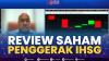 Review Saham Penggerak IHSG,(Sumber: IDX CHANNEL)