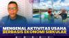 Mengenal Aktivitas Usaha Berbasis Ekonomi Sirkular. (Sumber : IDXChannel)