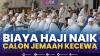 Biaya Haji Naik, Calon Jemaah Kecewa,(Sumber: IDX CHANNEL)