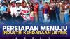 Persiapan Menuju Industri Kendaraan Listrik. (Sumber : IDXChannel)