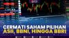 Cermati Saham Pilihan: ASII, BBNI, Hingga BBRI. (Sumber : IDXChannel)