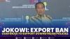 Jokowi: Export Ban Continues to Support Downstream Policies. (Sumber : IDXChannel)