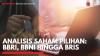 Analisis Saham Pilihan: BBRI, BBNI Hingga BRIS,(Sumber: IDX CHANNEL)